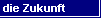 die Zukunft